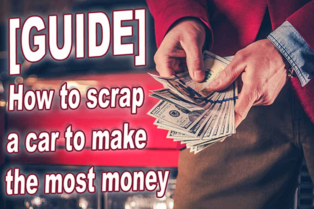 GUIDE How To Scrap a Car To Make The Most Money